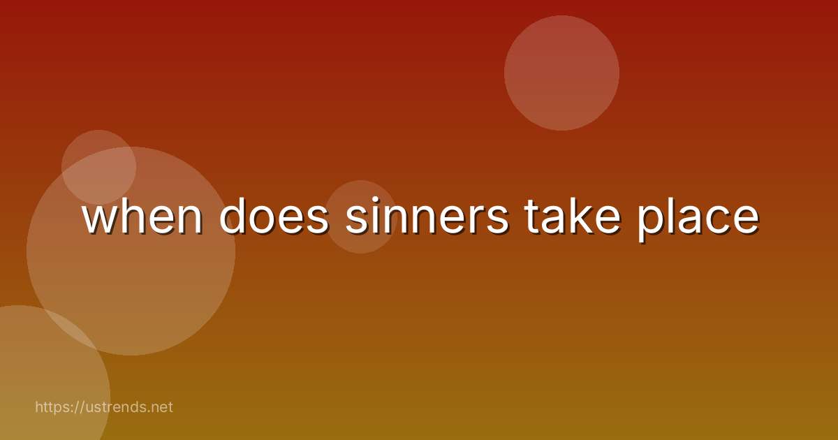 when does sinners take place