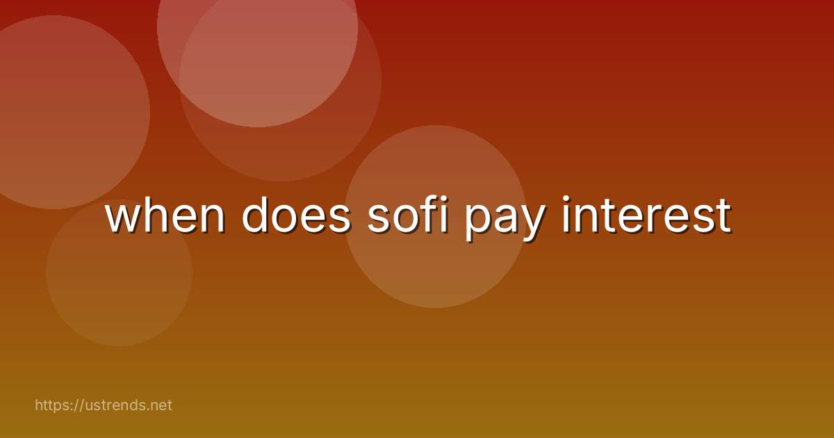 when does sofi pay interest