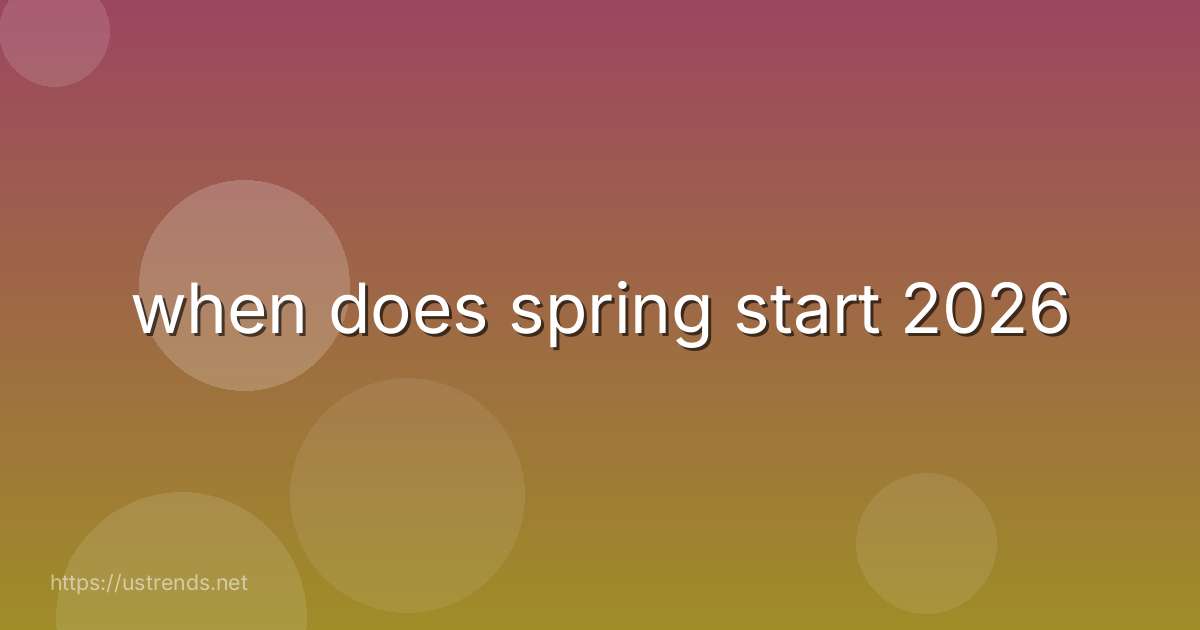 when does spring start 2026