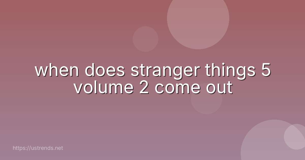when does stranger things 5 volume 2 come out