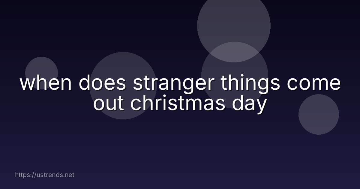 when does stranger things come out christmas day