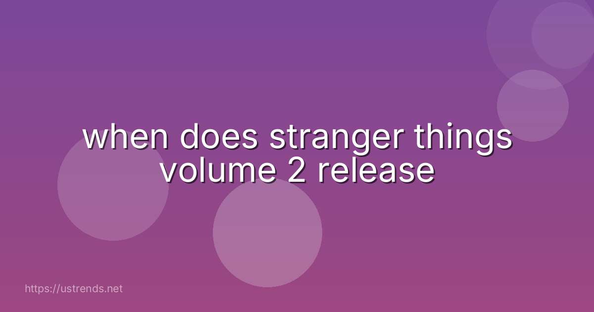 when does stranger things volume 2 release