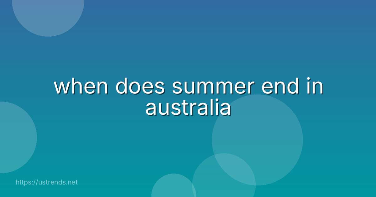 when does summer end in australia