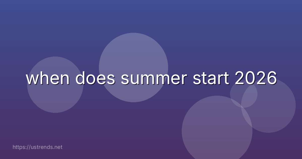 when does summer start 2026