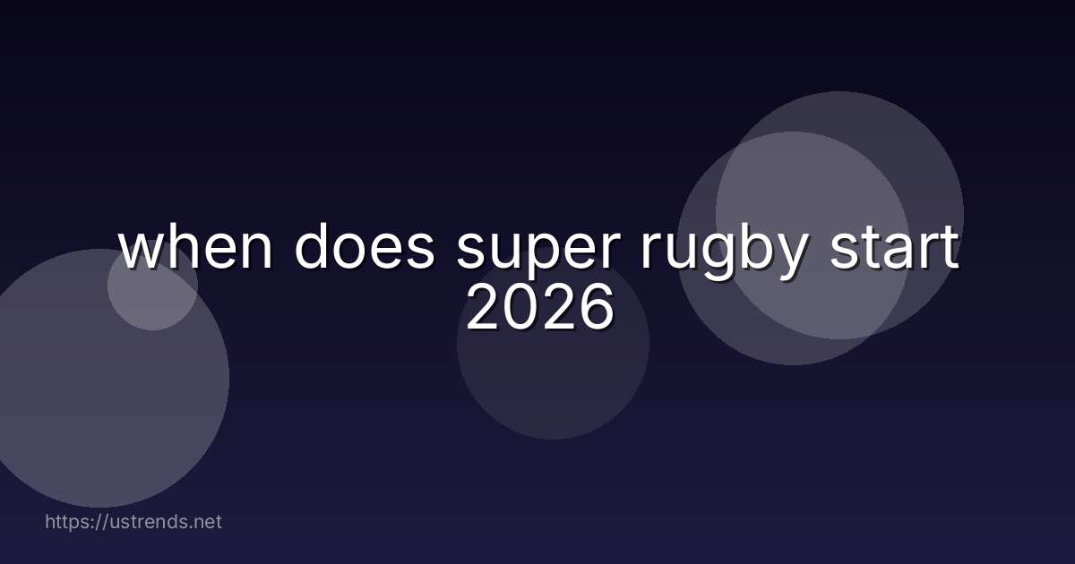 when does super rugby start 2026