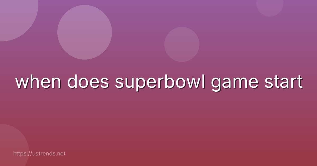 when does superbowl game start