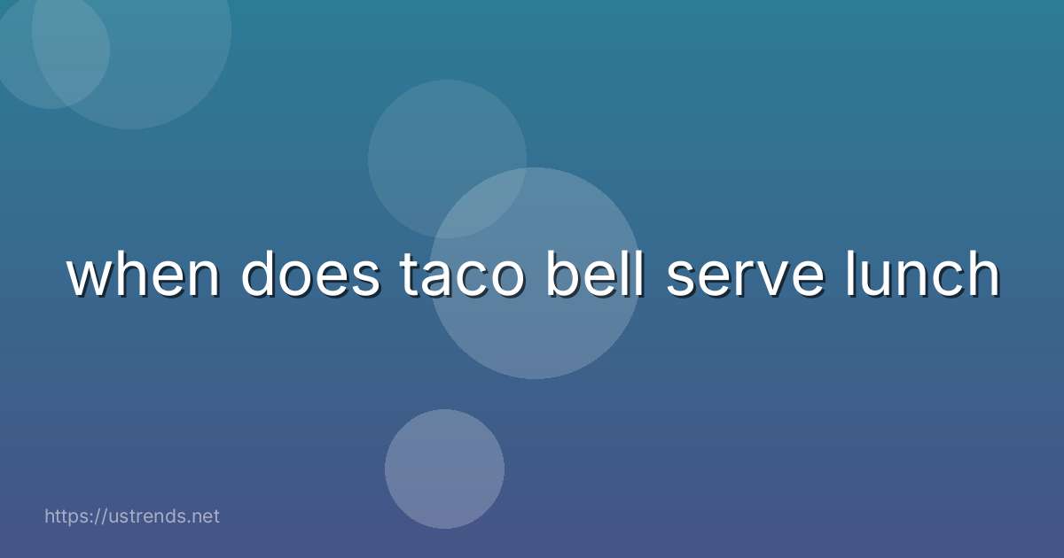 when does taco bell serve lunch