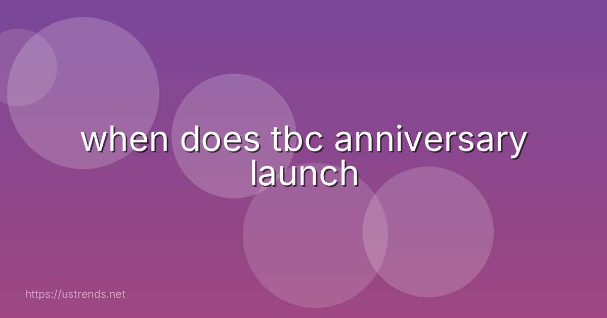 when does tbc anniversary launch