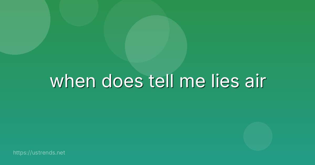 when does tell me lies air