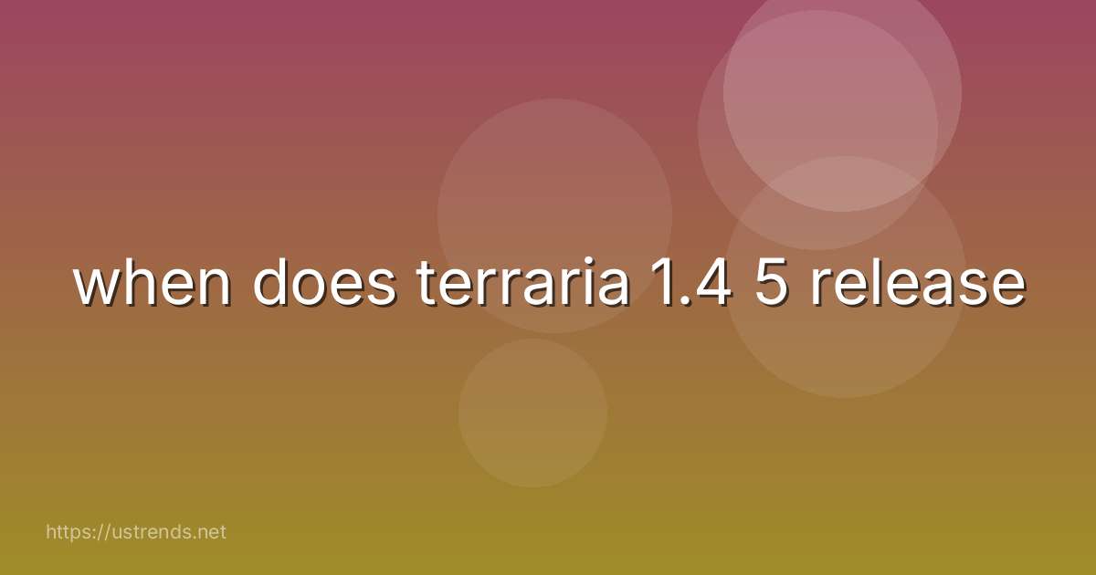 when does terraria 1.4 5 release