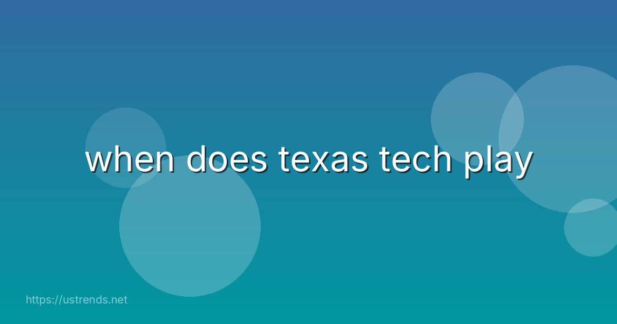 when does texas tech play