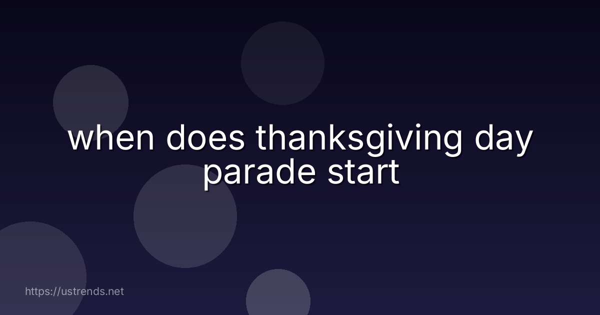 when does thanksgiving day parade start
