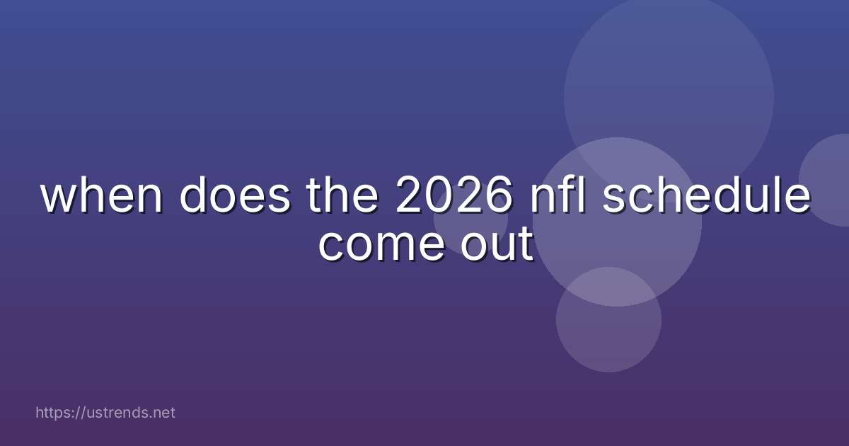 when does the 2026 nfl schedule come out