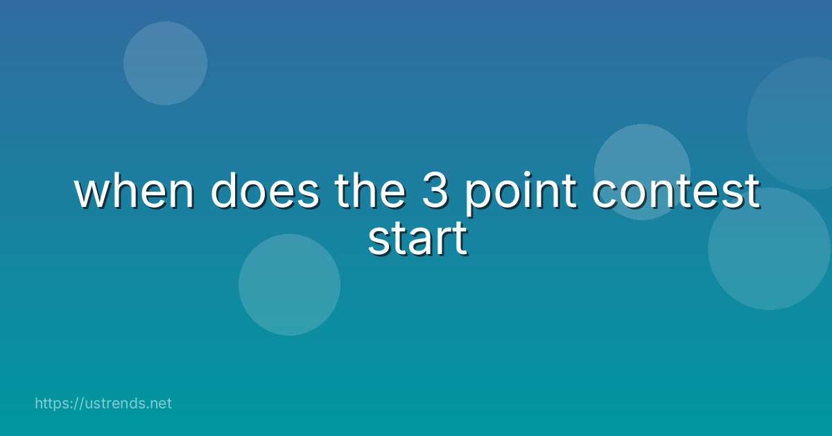 when does the 3 point contest start