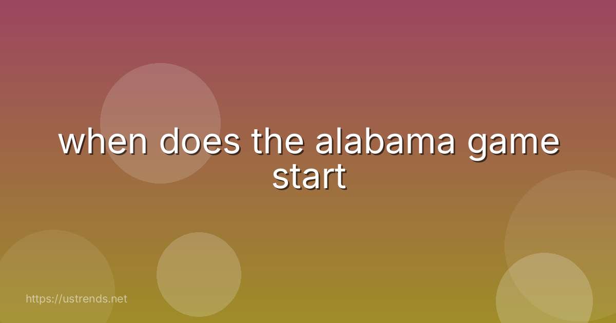 when does the alabama game start