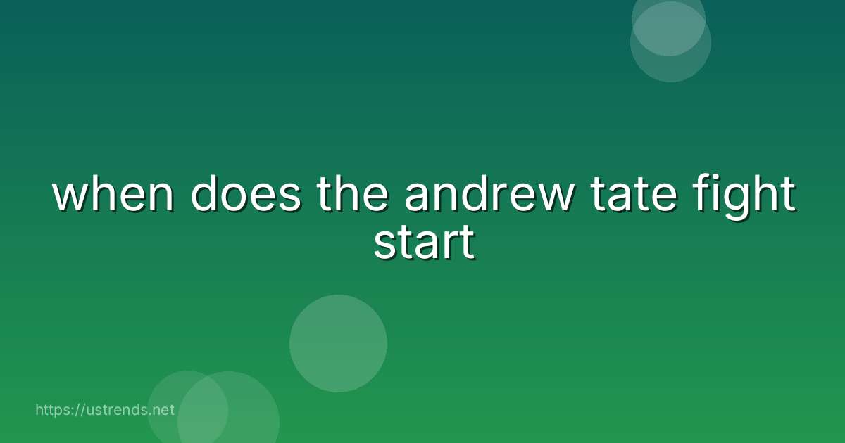 when does the andrew tate fight start