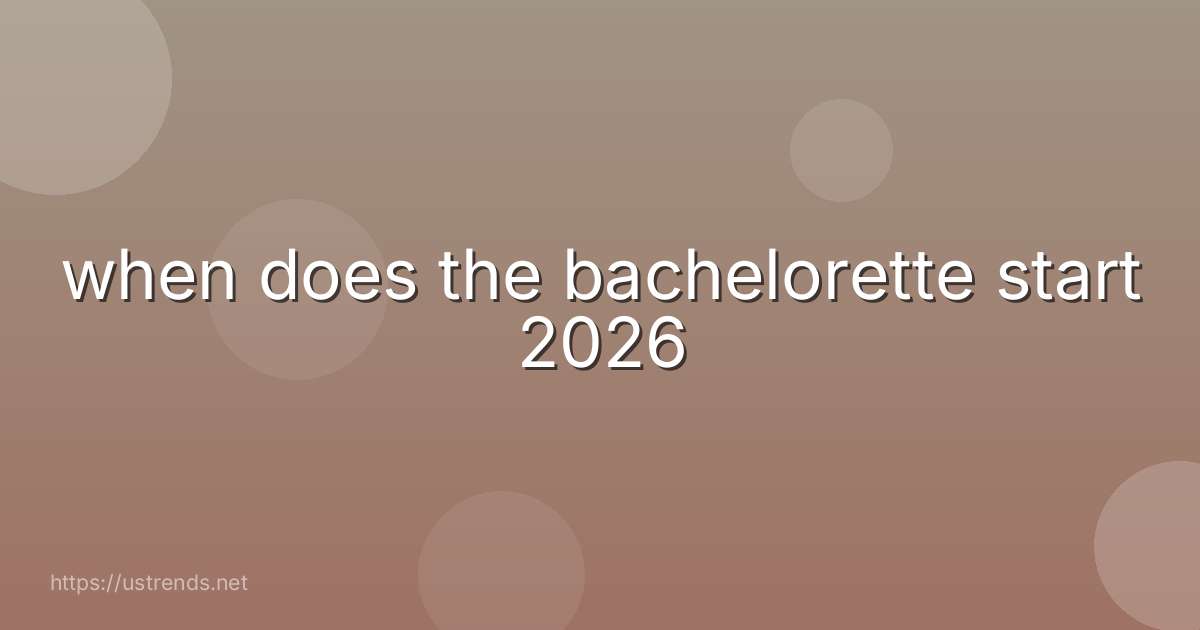 when does the bachelorette start 2026