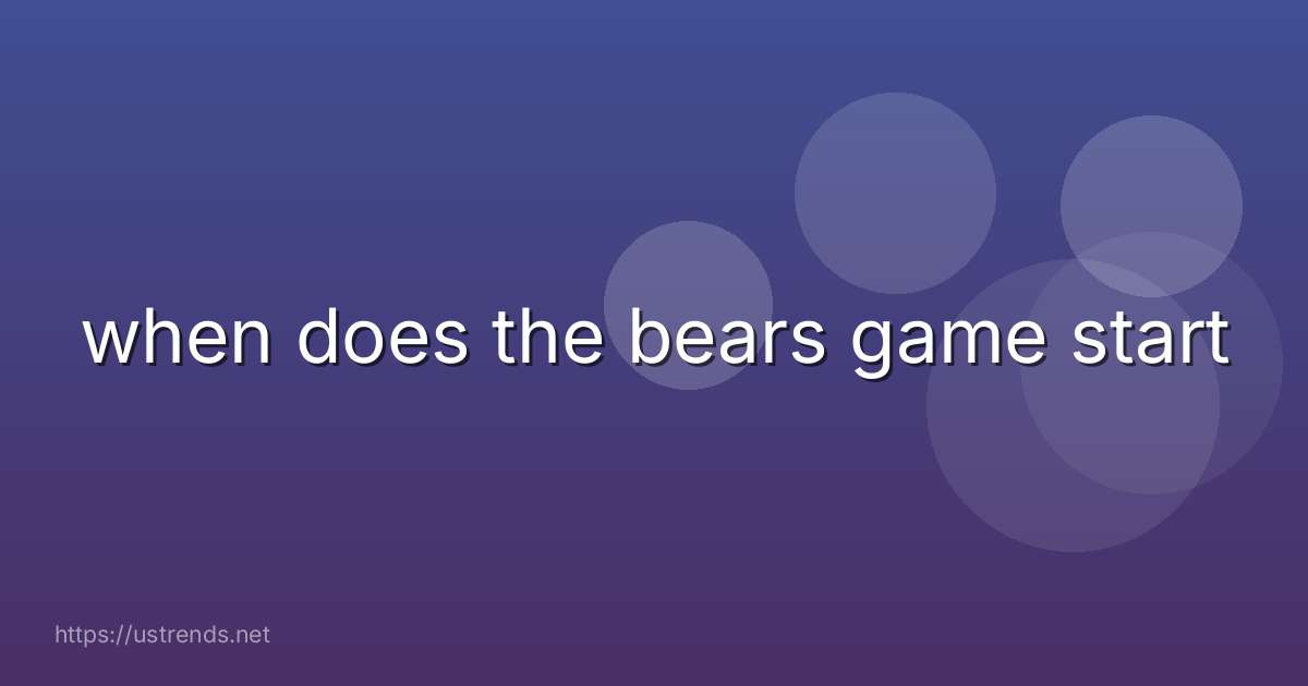 when does the bears game start