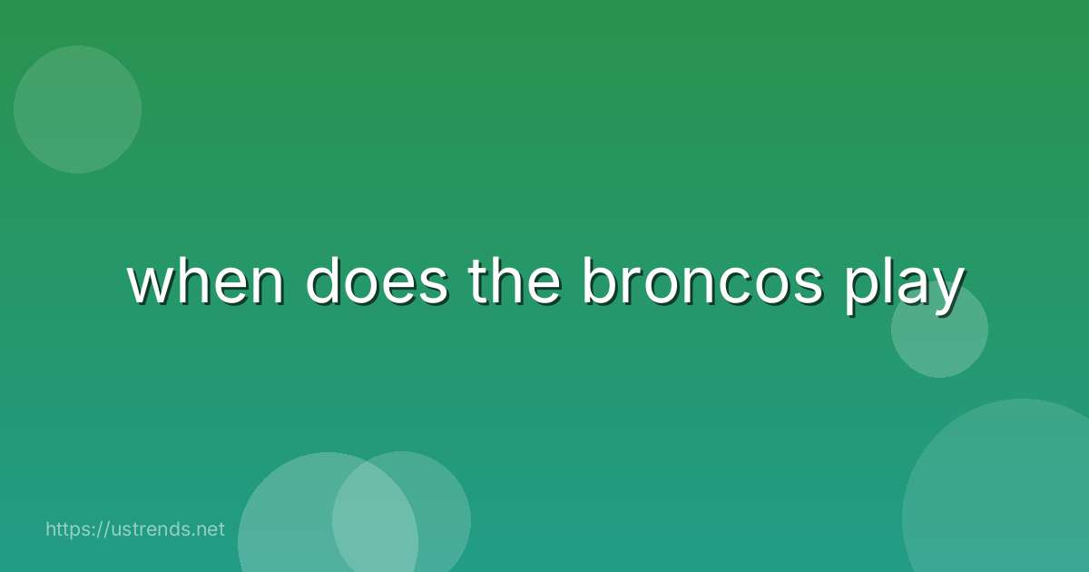 when does the broncos play
