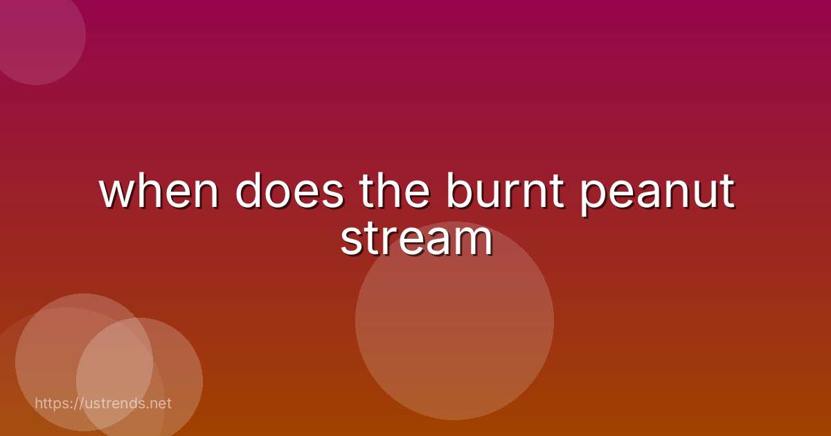 when does the burnt peanut stream