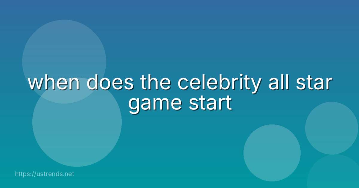 when does the celebrity all star game start