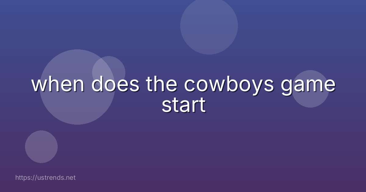 when does the cowboys game start