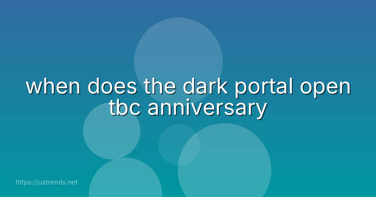 when does the dark portal open tbc anniversary