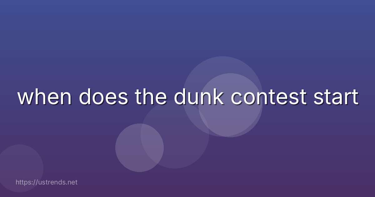 when does the dunk contest start