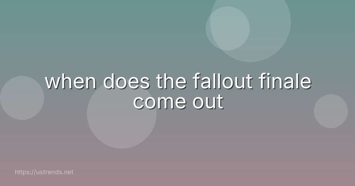 when does the fallout finale come out