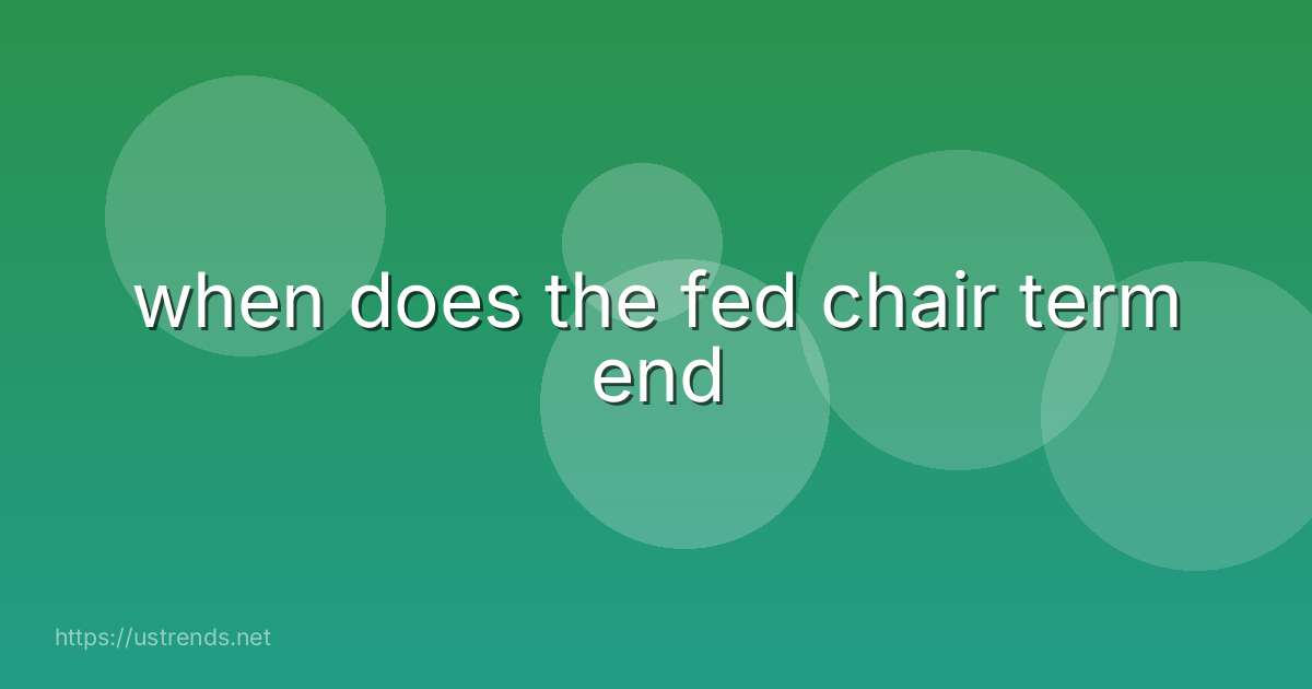 when does the fed chair term end