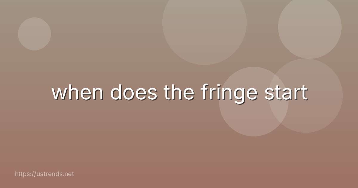 when does the fringe start