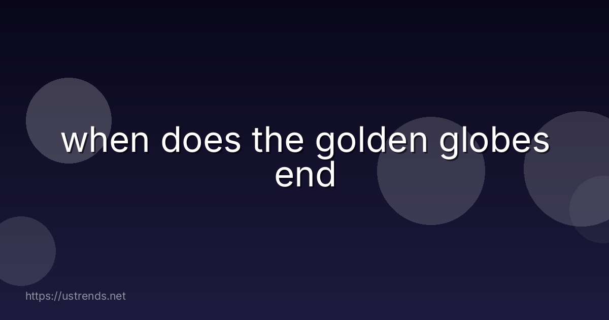 when does the golden globes end