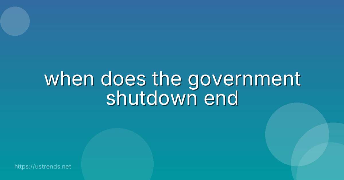 when does the government shutdown end