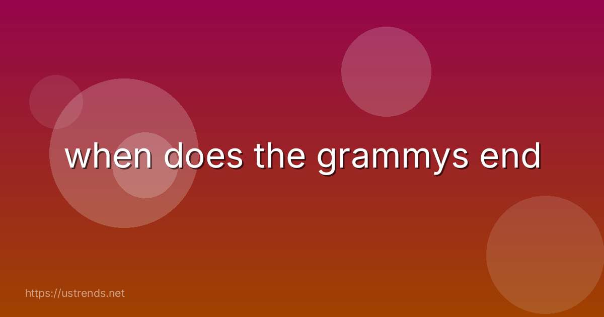 when does the grammys end