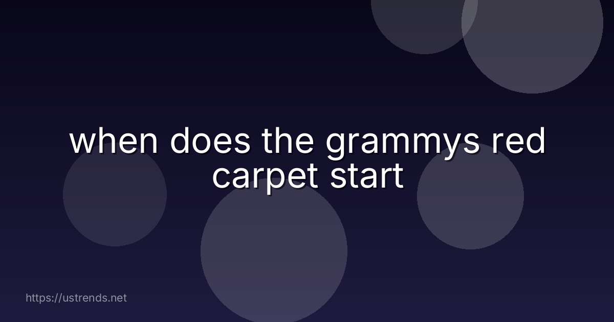 when does the grammys red carpet start