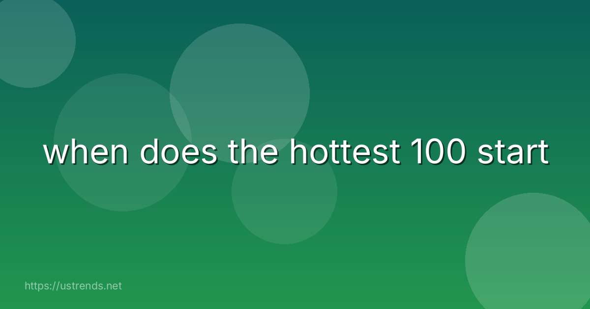when does the hottest 100 start