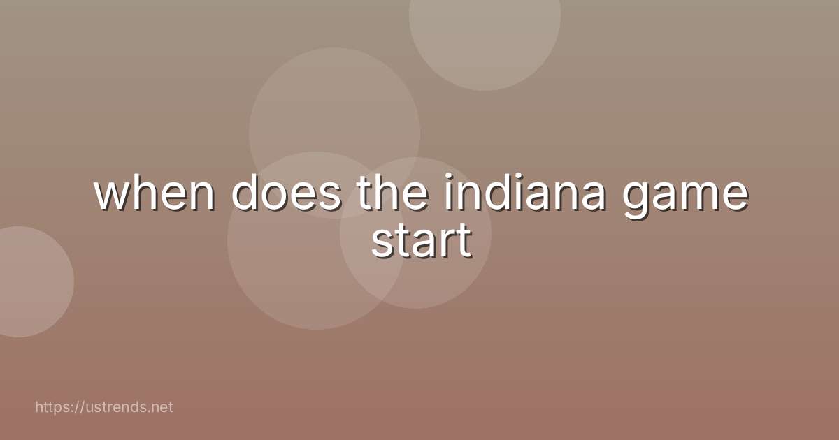 when does the indiana game start