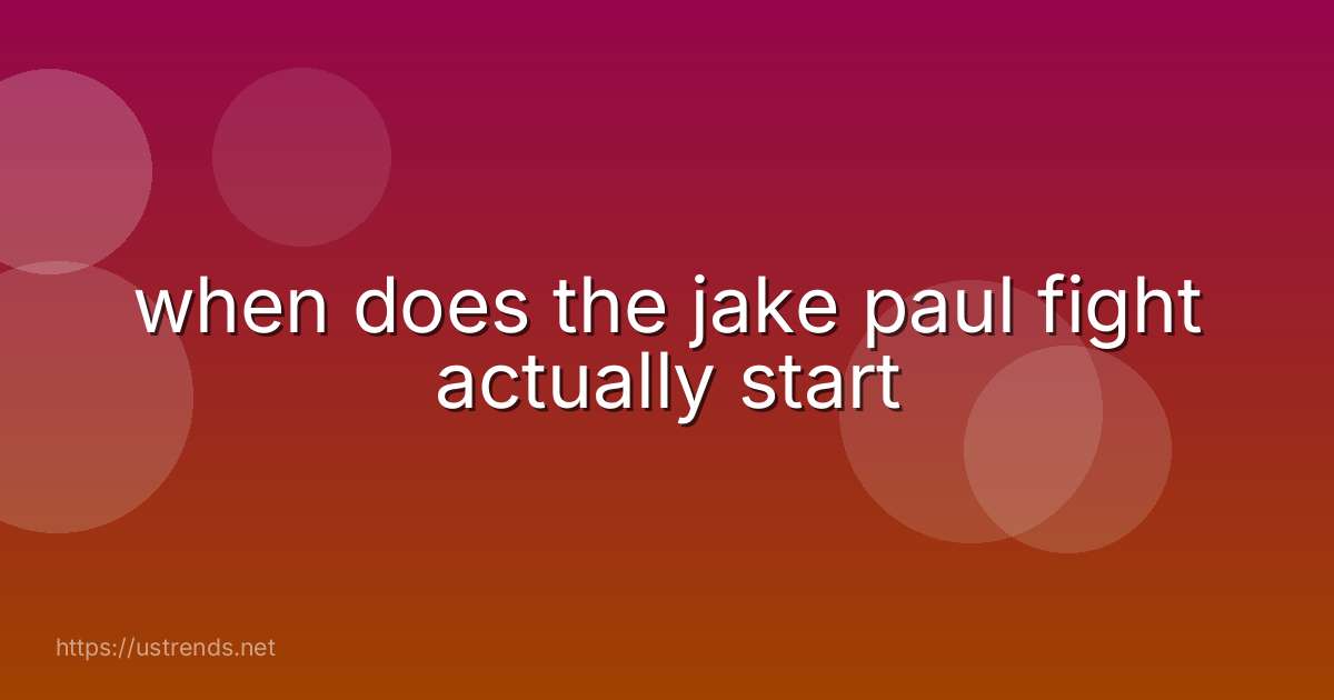 when does the jake paul fight actually start