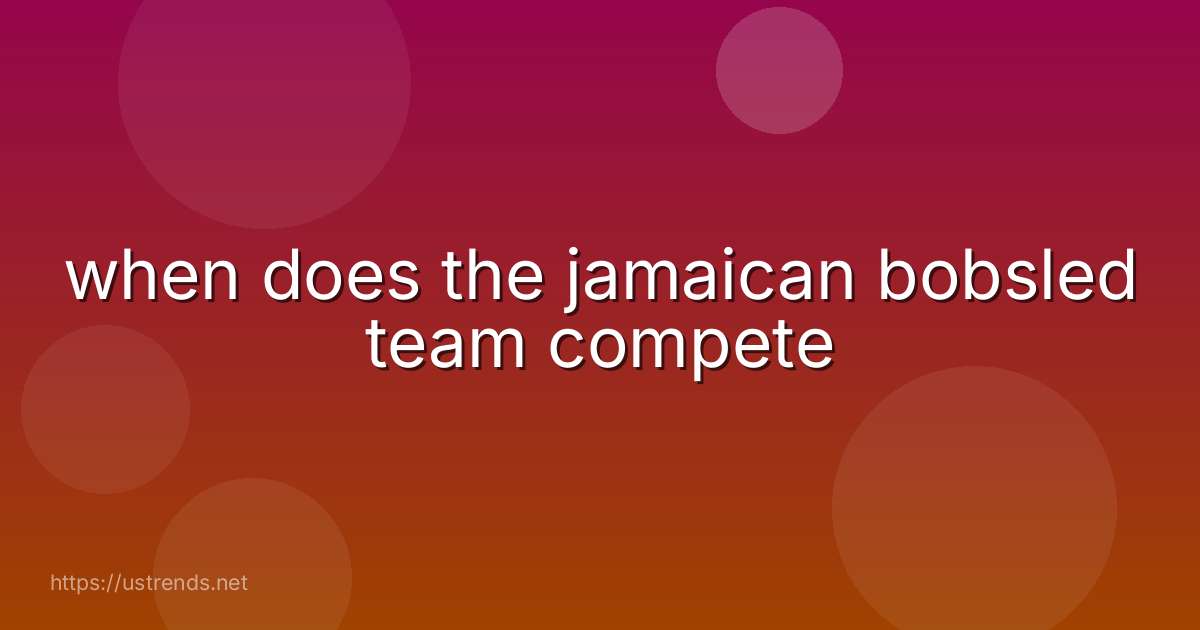 when does the jamaican bobsled team compete