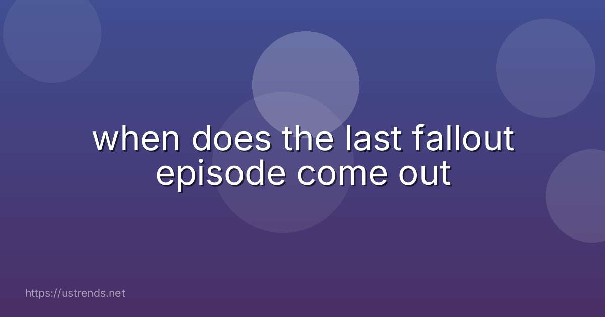 when does the last fallout episode come out