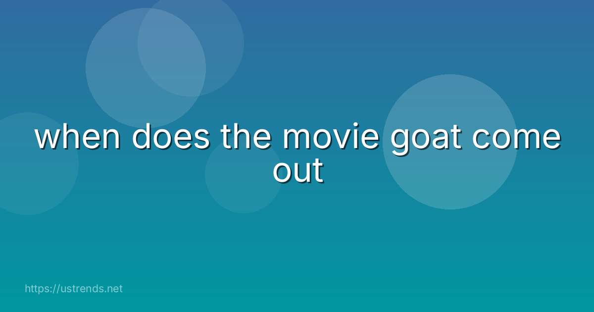 when does the movie goat come out