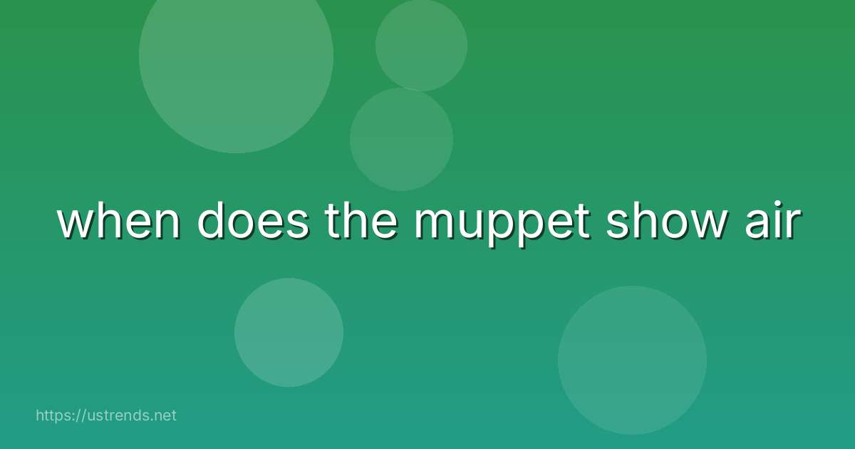 when does the muppet show air