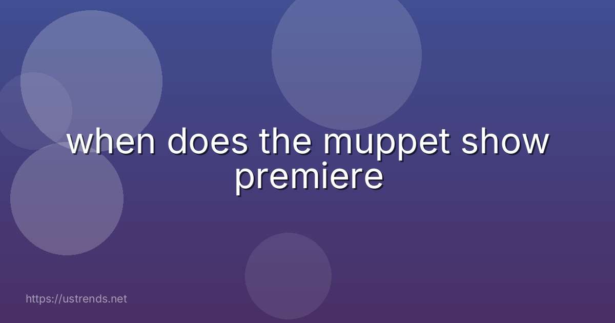 when does the muppet show premiere