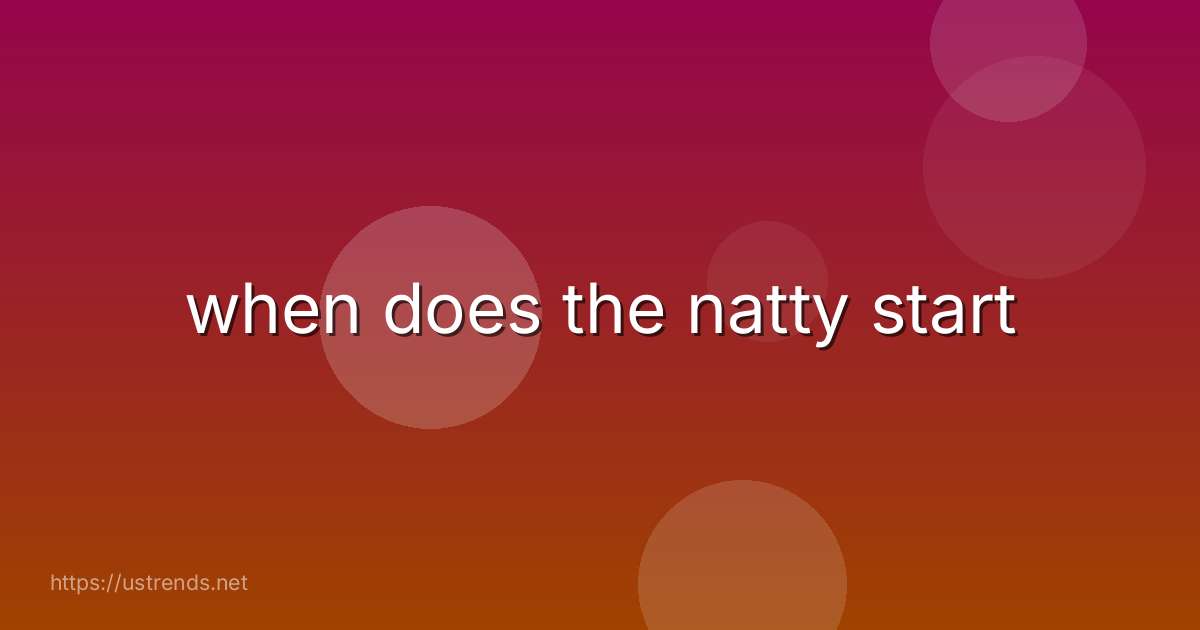 when does the natty start