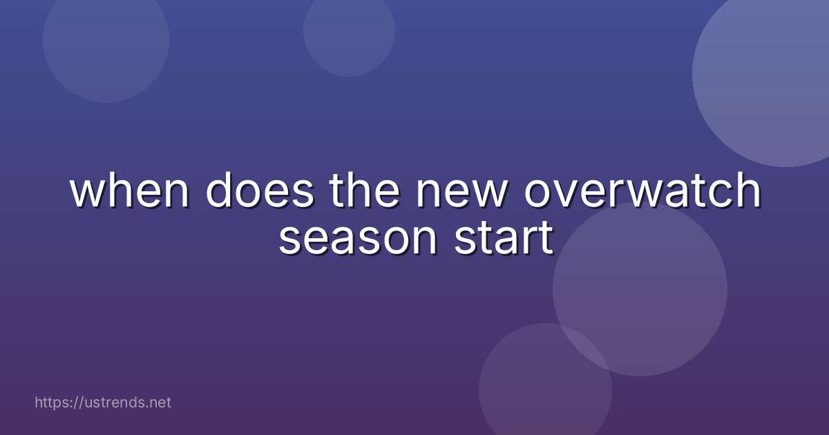 when does the new overwatch season start