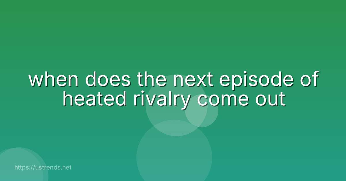 when does the next episode of heated rivalry come out