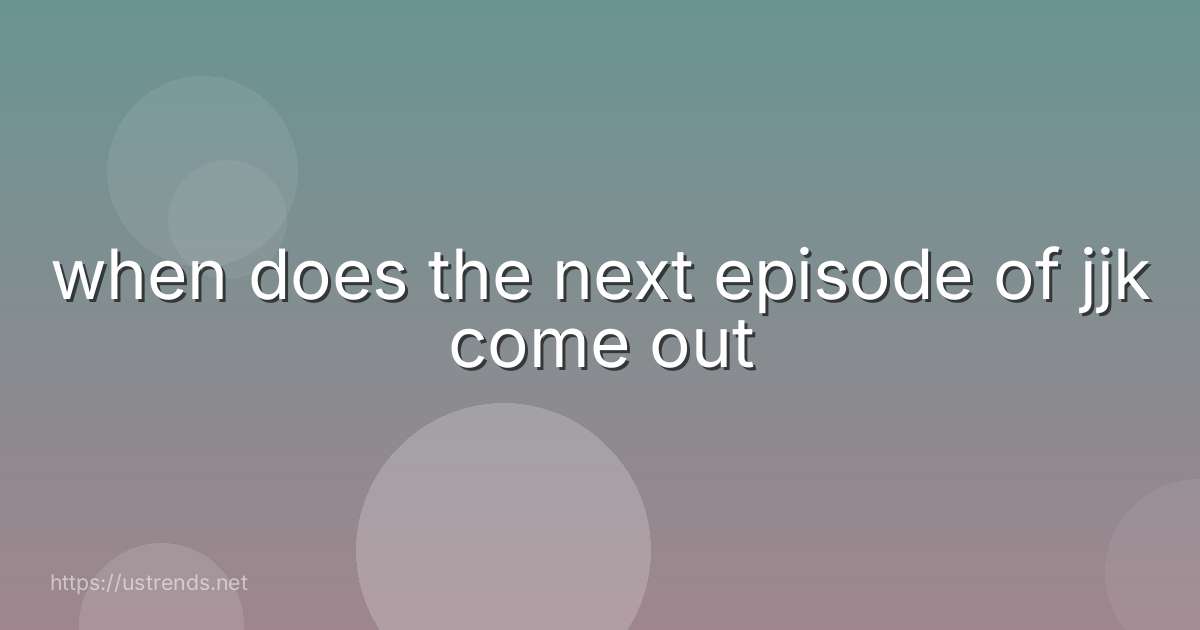 when does the next episode of jjk come out
