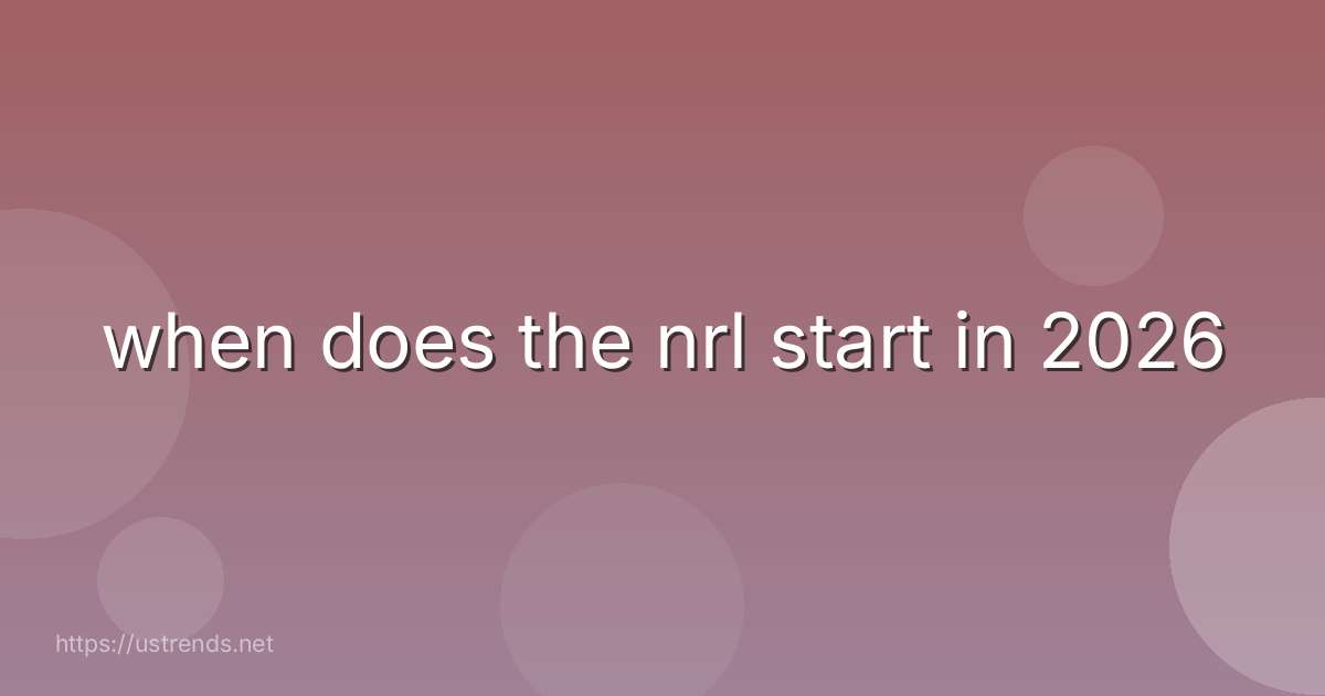 when does the nrl start in 2026