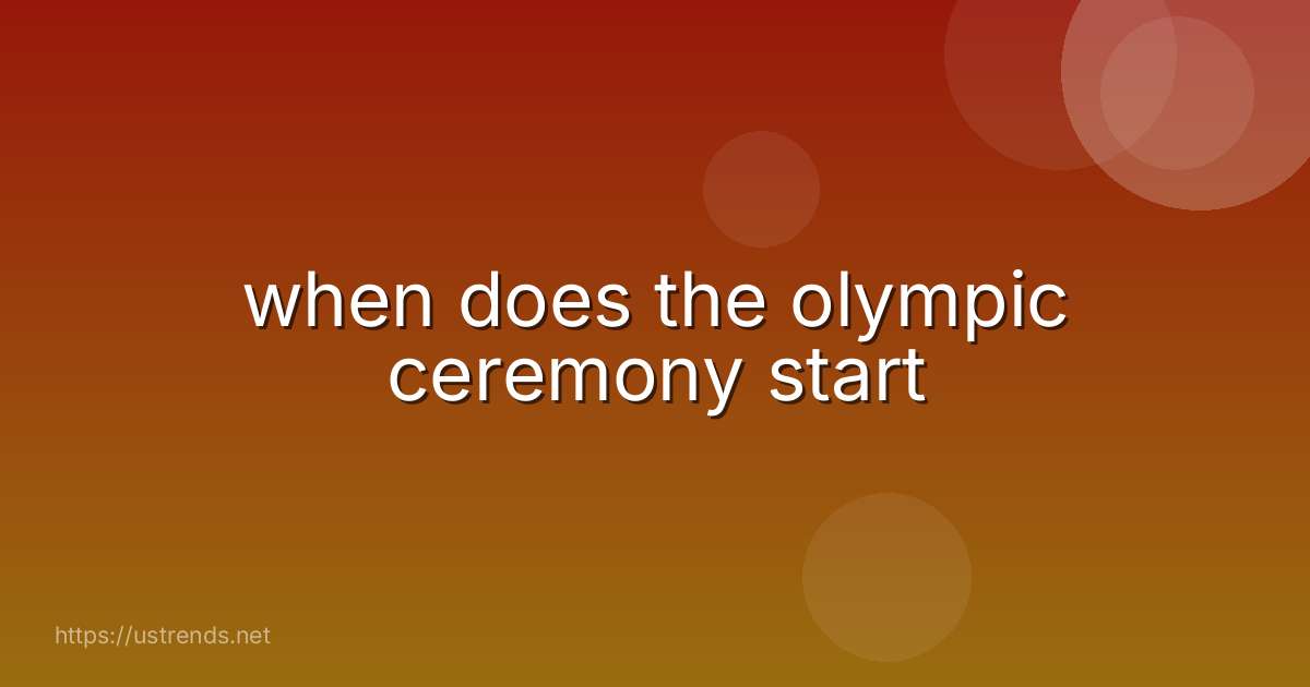 when does the olympic ceremony start
