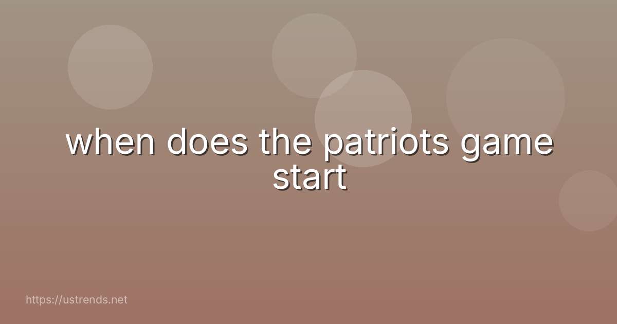 when does the patriots game start